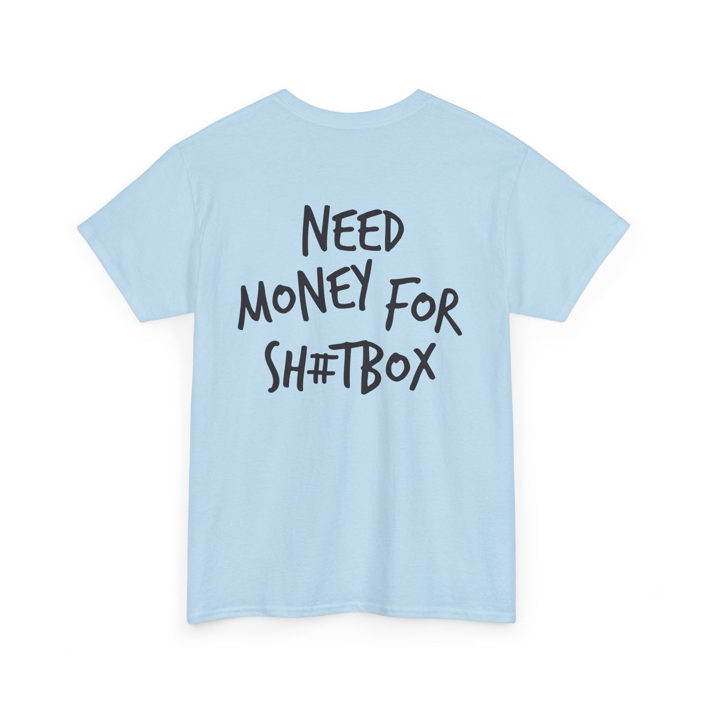 Need Money for Sh#tbox Heavy Cotton Tee