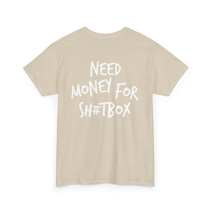 Need Money for Sh#tbox Heavy Cotton Tee