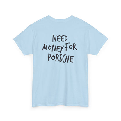 Need Money for Porsche Heavy Cotton Tee