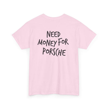 Need Money for Porsche Heavy Cotton Tee