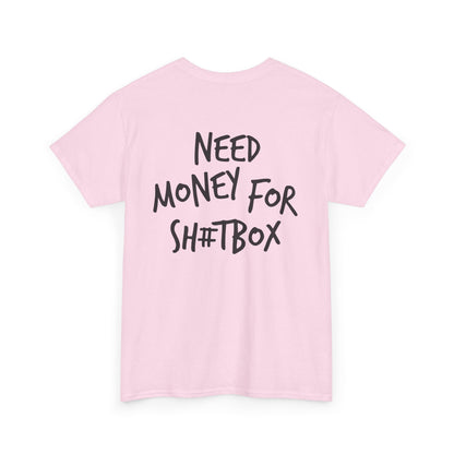 Need Money for Sh#tbox Heavy Cotton Tee