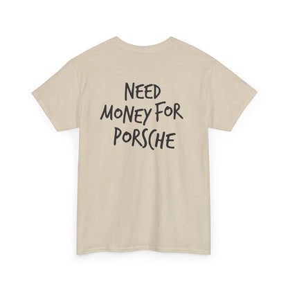 Need Money for Porsche Heavy Cotton Tee